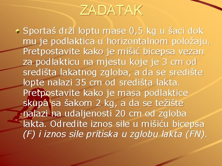 ZADATAK Sportaš drži loptu mase 0, 5 kg u šaci dok mu je podlaktica