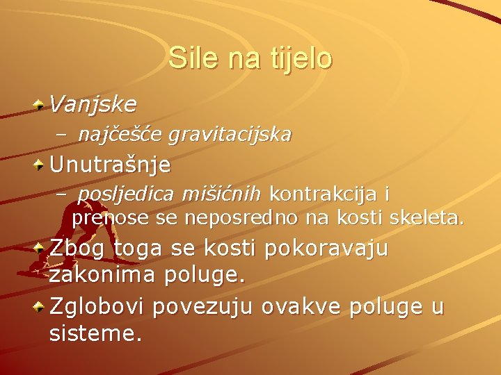 Sile na tijelo Vanjske – najčešće gravitacijska Unutrašnje – posljedica mišićnih kontrakcija i prenose