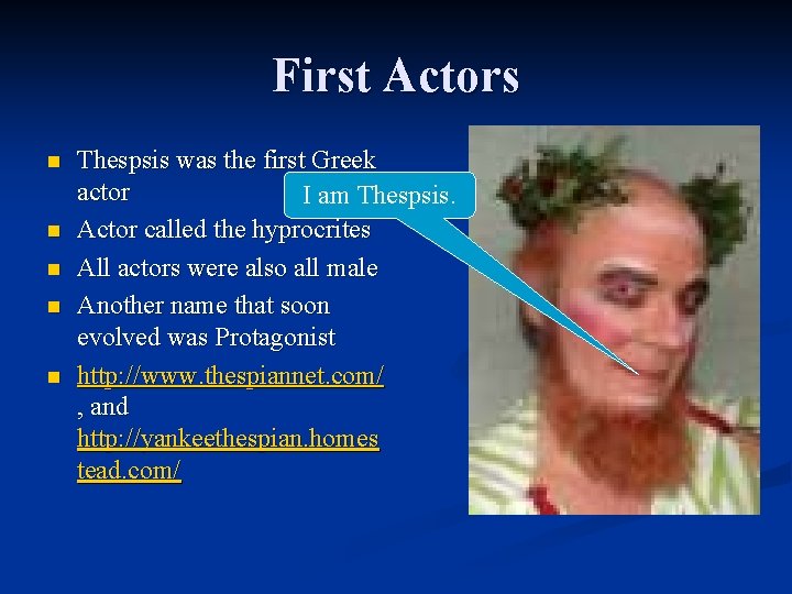 First Actors n n n Thespsis was the first Greek actor I am Thespsis.