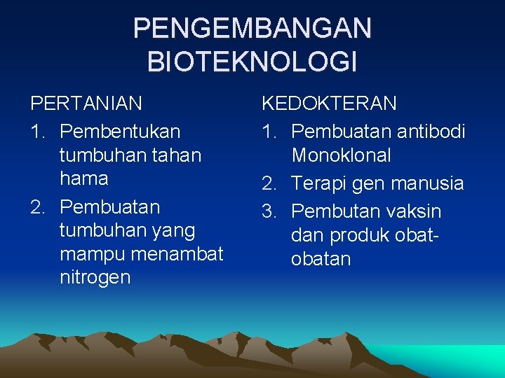 PENGEMBANGAN BIOTEKNOLOGI PERTANIAN 1. Pembentukan tumbuhan tahan hama 2. Pembuatan tumbuhan yang mampu menambat