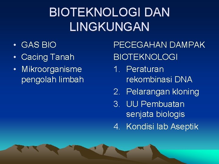 BIOTEKNOLOGI DAN LINGKUNGAN • GAS BIO • Cacing Tanah • Mikroorganisme pengolah limbah PECEGAHAN