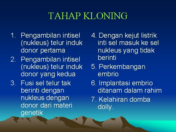 TAHAP KLONING 1. Pengambilan intisel (nukleus) telur induk donor pertama 2. Pengambilan intisel (nukleus)