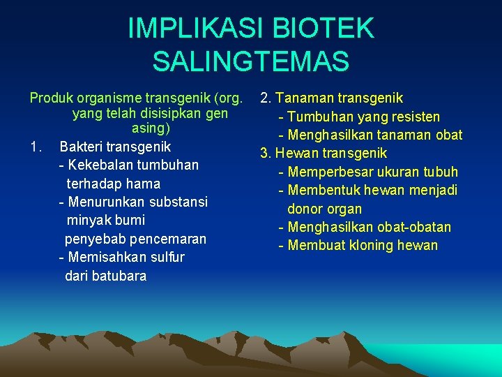 IMPLIKASI BIOTEK SALINGTEMAS Produk organisme transgenik (org. yang telah disisipkan gen asing) 1. Bakteri