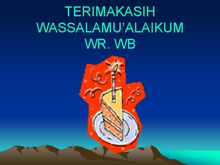 TERIMAKASIH WASSALAMU’ALAIKUM WR. WB 