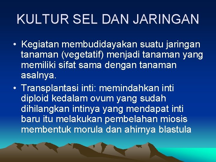 KULTUR SEL DAN JARINGAN • Kegiatan membudidayakan suatu jaringan tanaman (vegetatif) menjadi tanaman yang