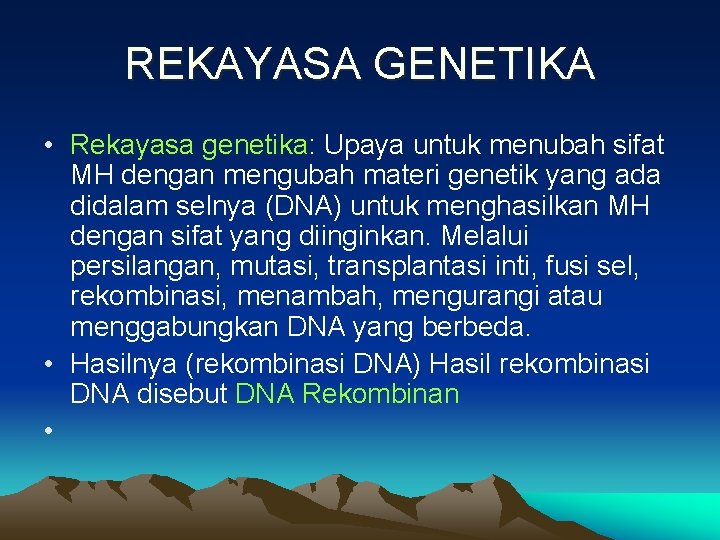 REKAYASA GENETIKA • Rekayasa genetika: Upaya untuk menubah sifat MH dengan mengubah materi genetik