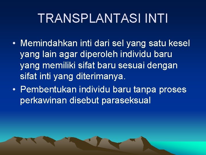 TRANSPLANTASI INTI • Memindahkan inti dari sel yang satu kesel yang lain agar diperoleh