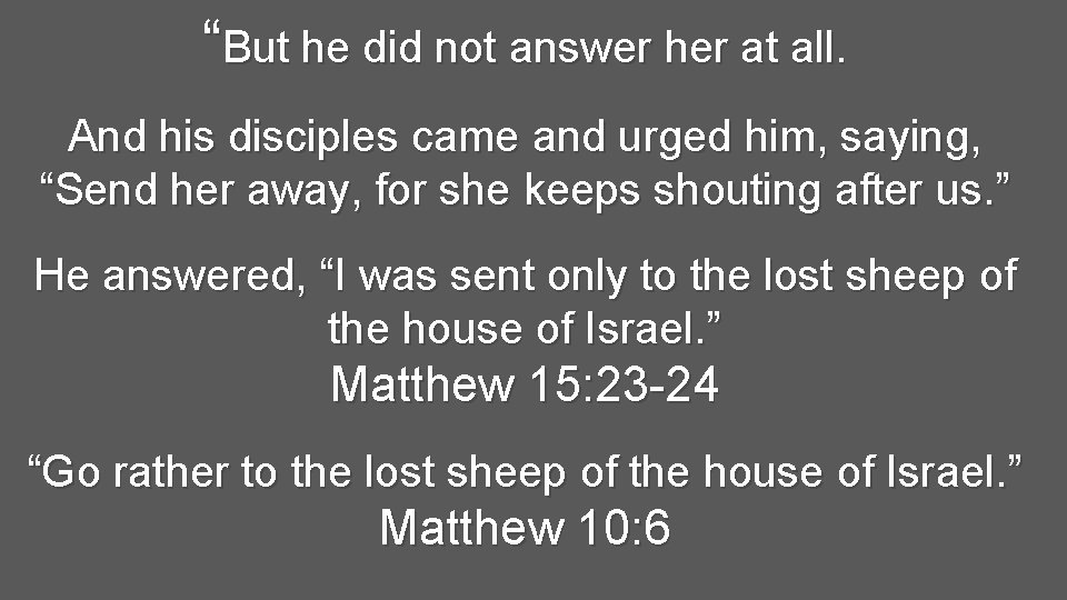 “But he did not answer her at all. And his disciples came and urged