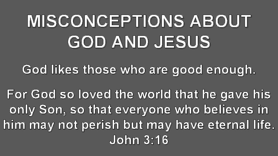 MISCONCEPTIONS ABOUT GOD AND JESUS God likes those who are good enough. For God