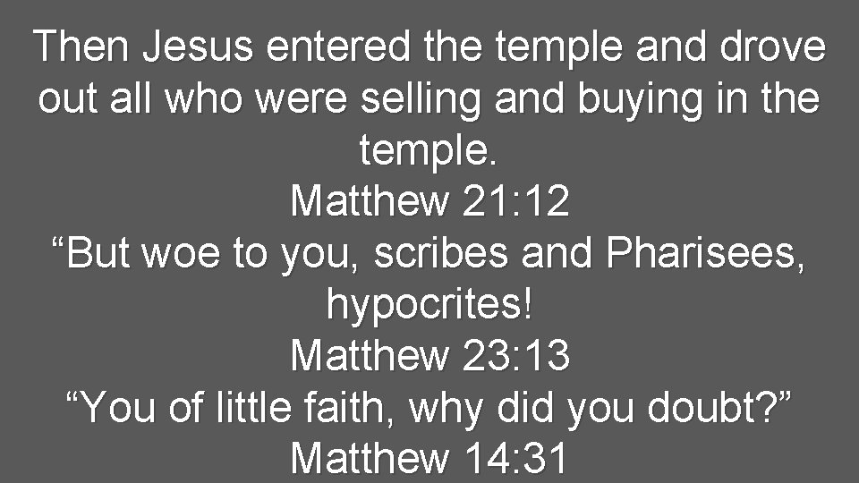 Then Jesus entered the temple and drove out all who were selling and buying