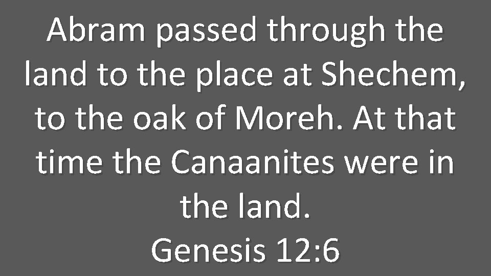 Abram passed through the land to the place at Shechem, to the oak of