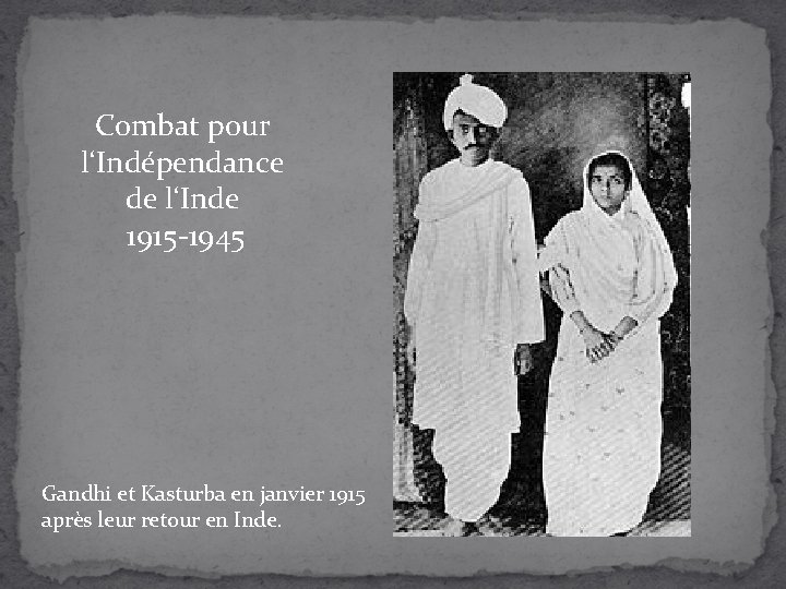 Combat pour l‘Indépendance de l‘Inde 1915 -1945 Gandhi et Kasturba en janvier 1915 après