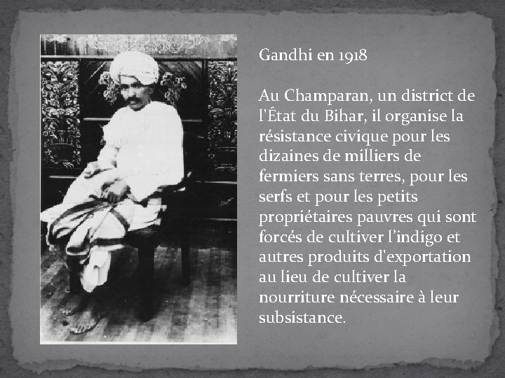 Gandhi en 1918 Au Champaran, un district de l'État du Bihar, il organise la