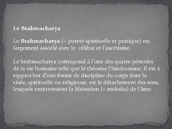 Le Brahmacharya (= pureté spirituelle et pratique) est largement associé avec le célibat et