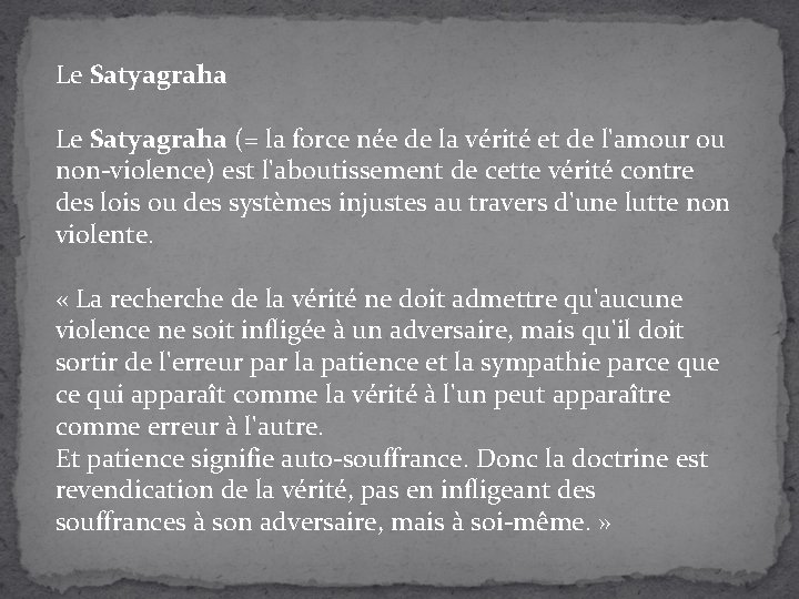 Le Satyagraha (= la force née de la vérité et de l'amour ou non-violence)