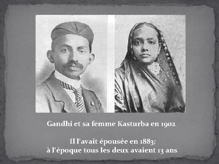 Gandhi et sa femme Kasturba en 1902 Il l‘avait épousée en 1883; à l‘époque