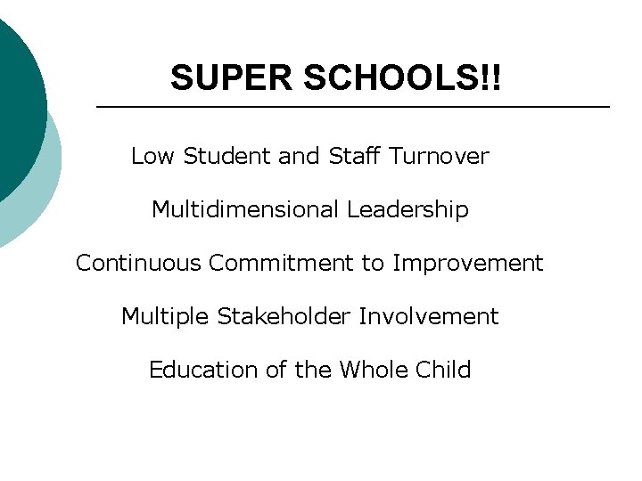 SUPER SCHOOLS!! Low Student and Staff Turnover Multidimensional Leadership Continuous Commitment to Improvement Multiple