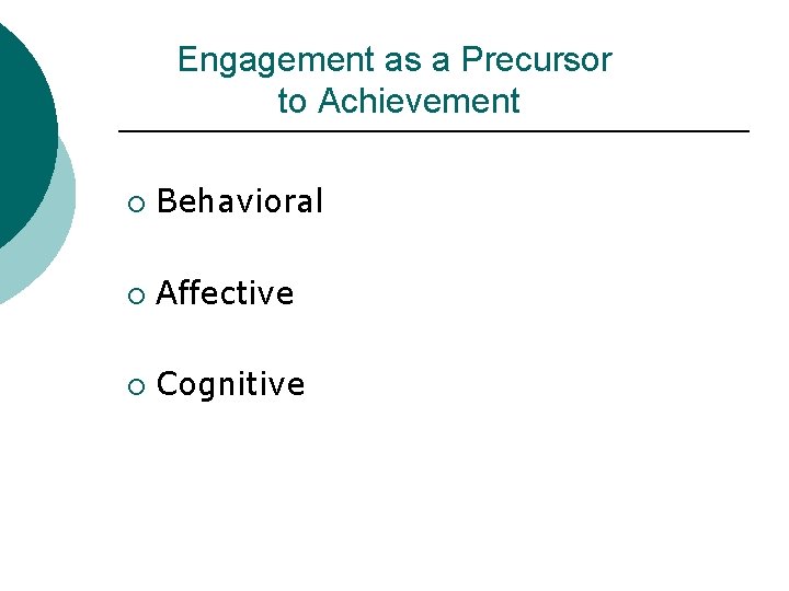 Engagement as a Precursor to Achievement ¡ Behavioral ¡ Affective ¡ Cognitive 