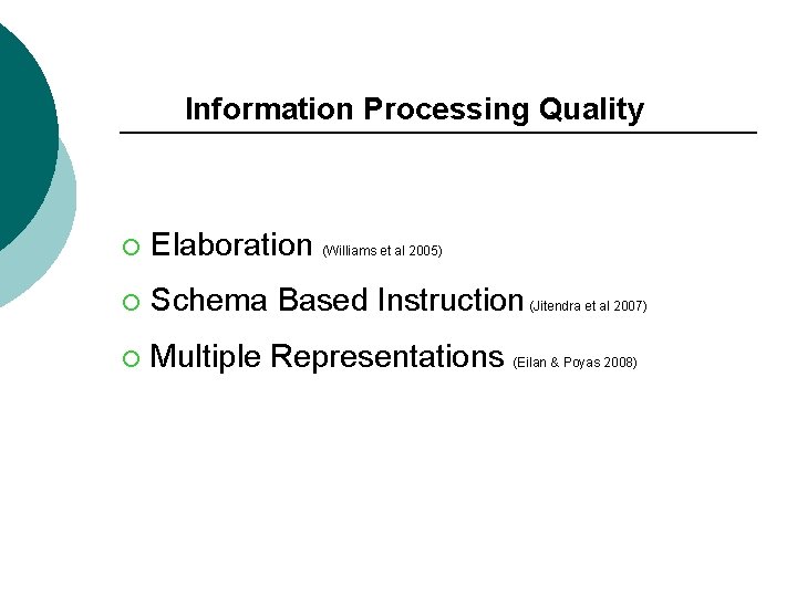 Information Processing Quality ¡ Elaboration (Williams et al 2005) ¡ Schema Based Instruction (Jitendra