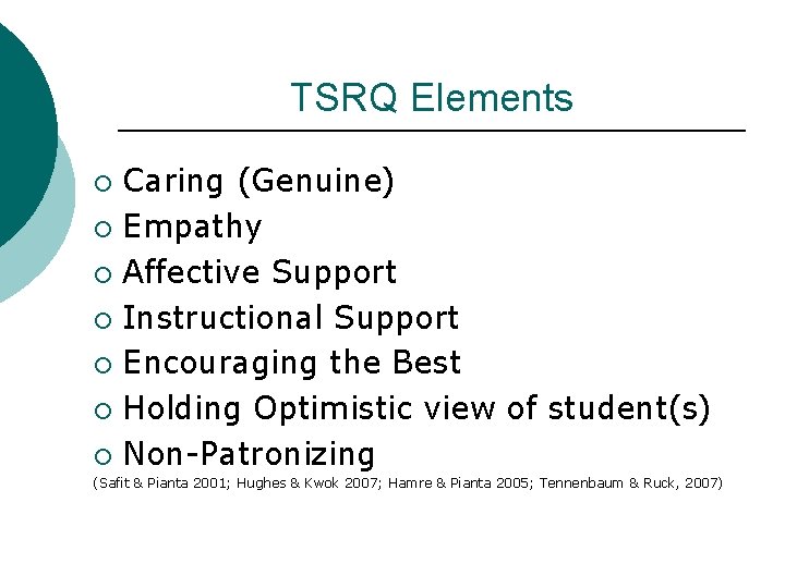 TSRQ Elements Caring (Genuine) ¡ Empathy ¡ Affective Support ¡ Instructional Support ¡ Encouraging