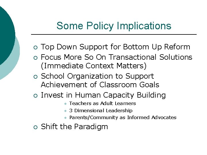 Some Policy Implications ¡ ¡ Top Down Support for Bottom Up Reform Focus More