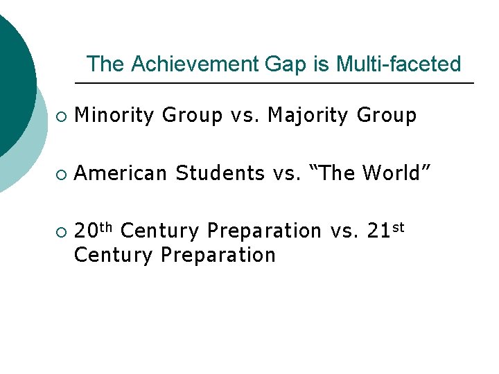 The Achievement Gap is Multi-faceted ¡ Minority Group vs. Majority Group ¡ American Students