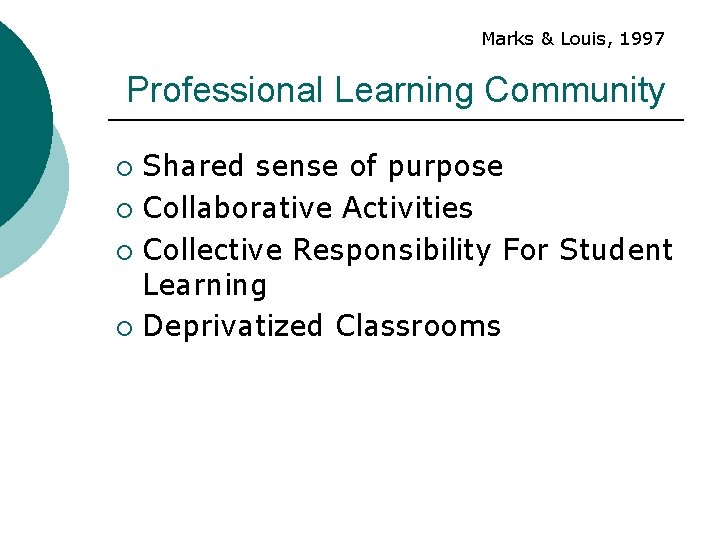 Marks & Louis, 1997 Professional Learning Community Shared sense of purpose ¡ Collaborative Activities