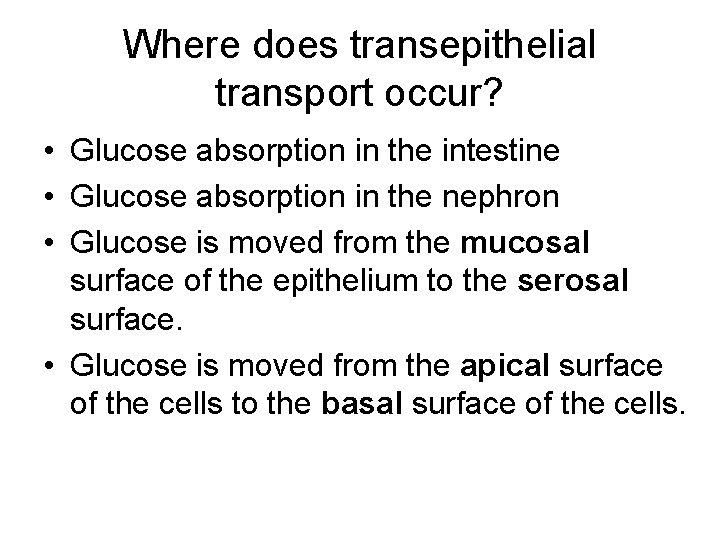 Where does transepithelial transport occur? • Glucose absorption in the intestine • Glucose absorption