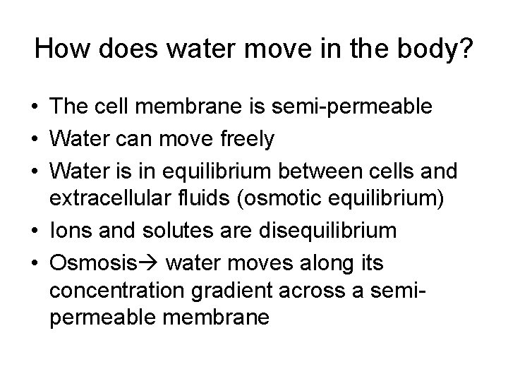 How does water move in the body? • The cell membrane is semi-permeable •