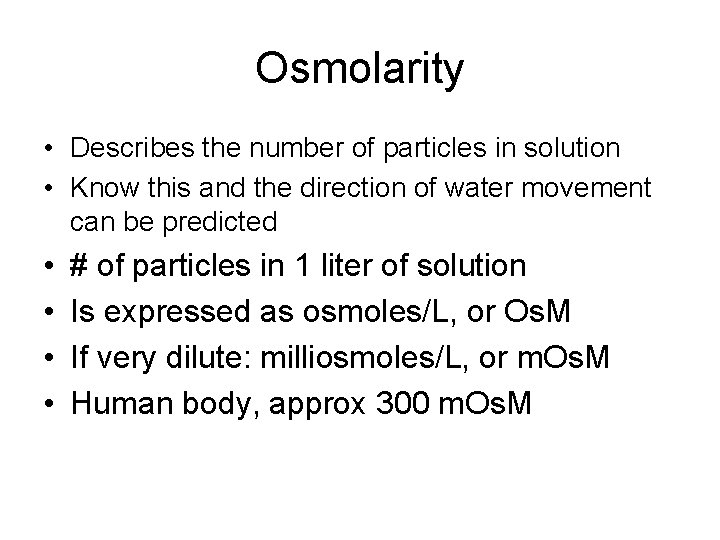 Osmolarity • Describes the number of particles in solution • Know this and the