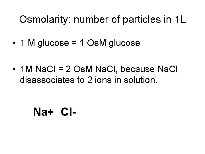 Osmolarity: number of particles in 1 L • 1 M glucose = 1 Os.