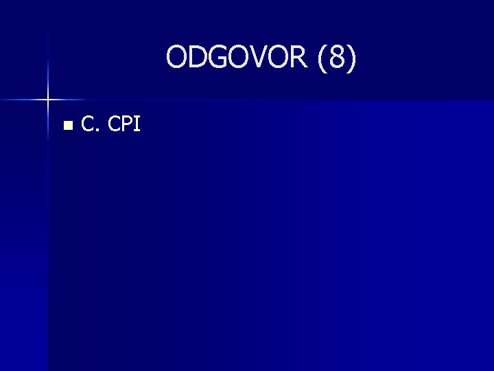 ODGOVOR (8) n C. CPI 