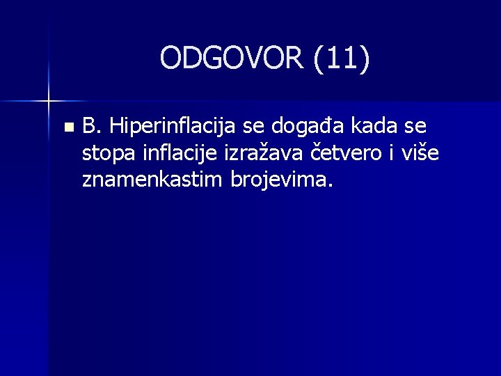 ODGOVOR (11) n B. Hiperinflacija se događa kada se stopa inflacije izražava četvero i