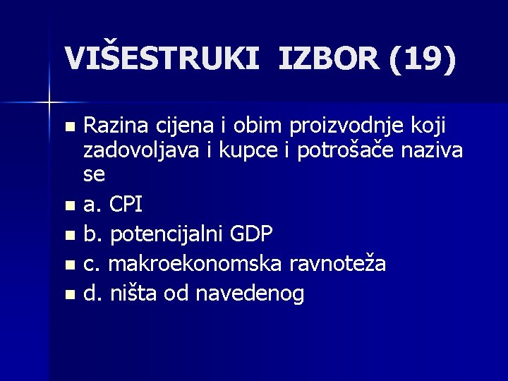 VIŠESTRUKI IZBOR (19) Razina cijena i obim proizvodnje koji zadovoljava i kupce i potrošače