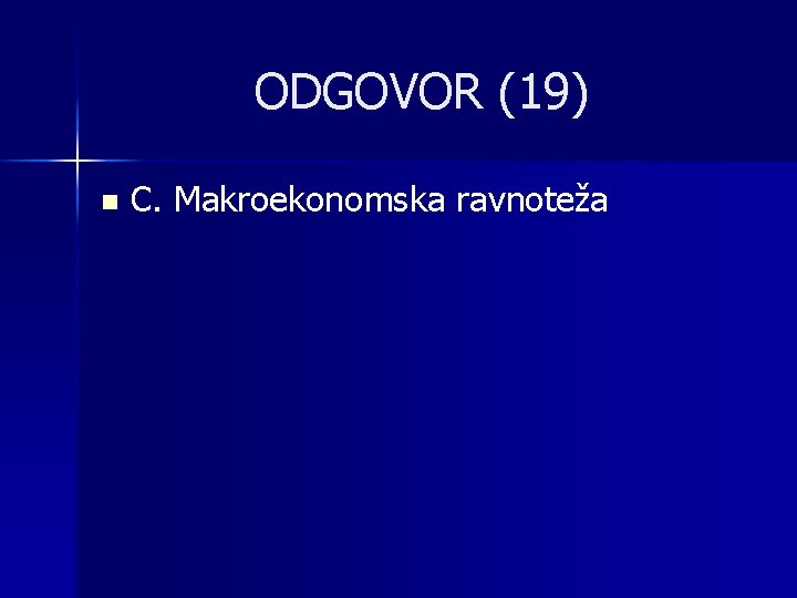 ODGOVOR (19) n C. Makroekonomska ravnoteža 