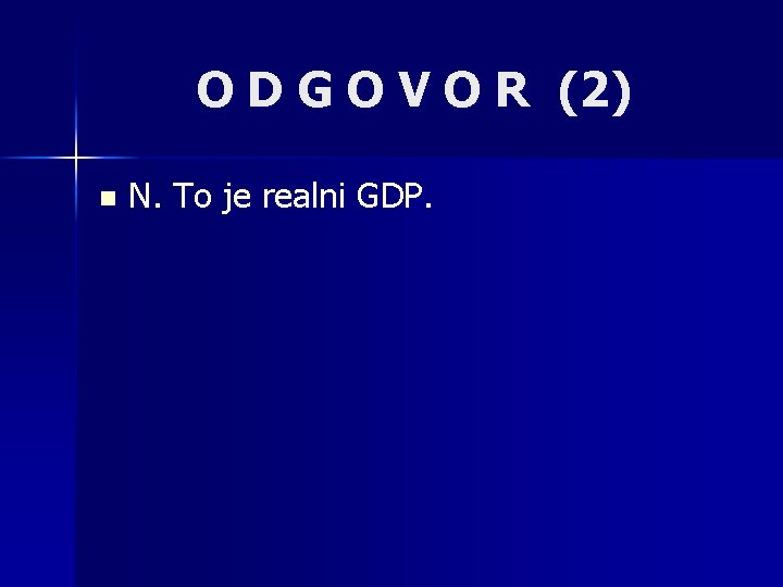 O D G O V O R (2) n N. To je realni GDP.