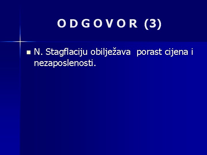 O D G O V O R (3) n N. Stagflaciju obilježava porast cijena