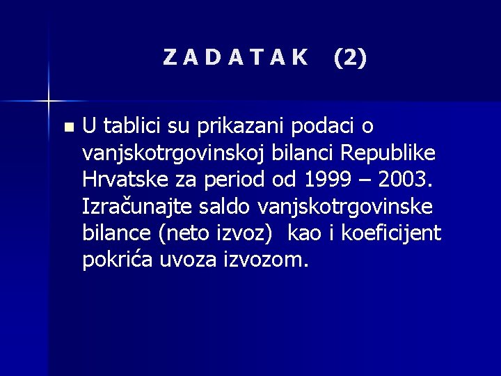 ZADATAK n (2) U tablici su prikazani podaci o vanjskotrgovinskoj bilanci Republike Hrvatske za