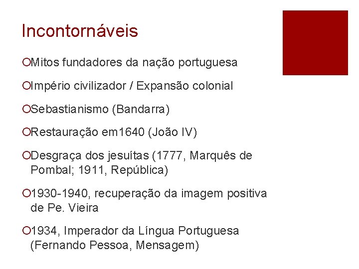 Incontornáveis ¡Mitos fundadores da nação portuguesa ¡Império civilizador / Expansão colonial ¡Sebastianismo (Bandarra) ¡Restauração