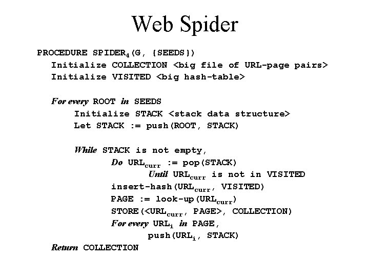 Web Spider PROCEDURE SPIDER 4(G, {SEEDS}) Initialize COLLECTION <big file of URL-page pairs> Initialize