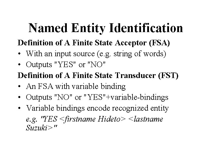 Named Entity Identification Definition of A Finite State Acceptor (FSA) • With an input