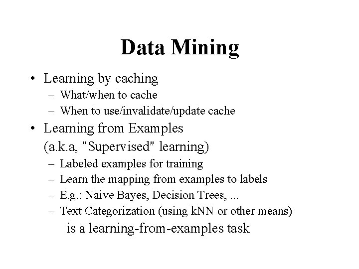 Data Mining • Learning by caching – What/when to cache – When to use/invalidate/update