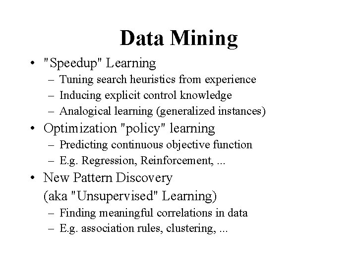 Data Mining • "Speedup" Learning – Tuning search heuristics from experience – Inducing explicit