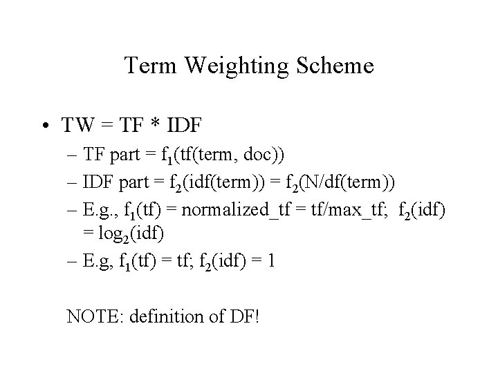 Term Weighting Scheme • TW = TF * IDF – TF part = f