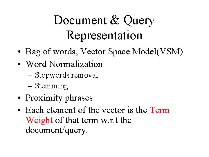 Document & Query Representation • Bag of words, Vector Space Model(VSM) • Word Normalization