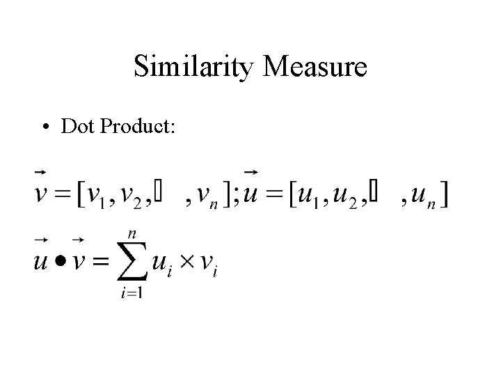 Similarity Measure • Dot Product: 