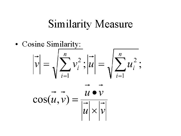 Similarity Measure • Cosine Similarity: 
