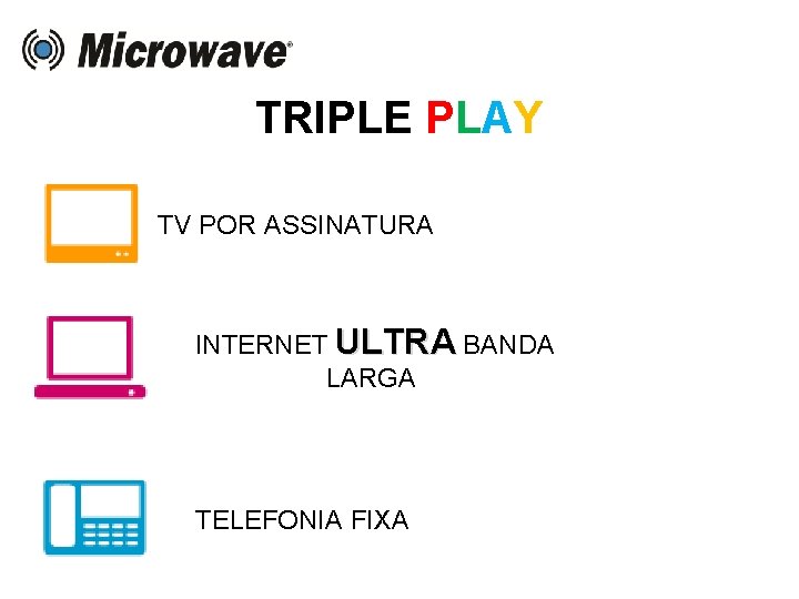 TRIPLE PLAY TV POR ASSINATURA INTERNET ULTRA BANDA LARGA TELEFONIA FIXA 