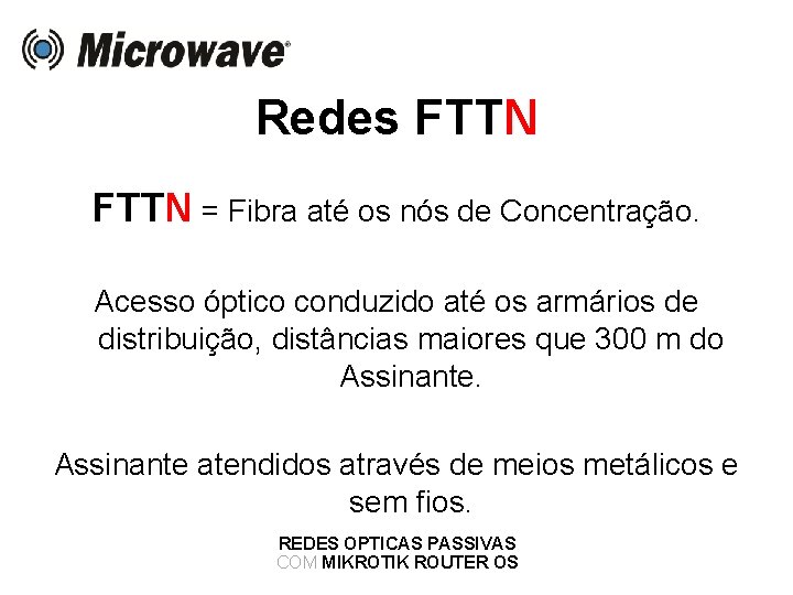 Redes FTTN = Fibra até os nós de Concentração. Acesso óptico conduzido até os