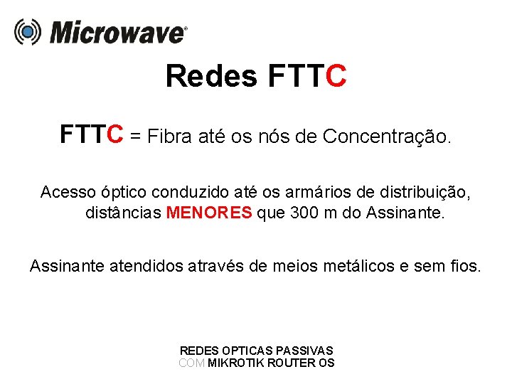 Redes FTTC = Fibra até os nós de Concentração. Acesso óptico conduzido até os